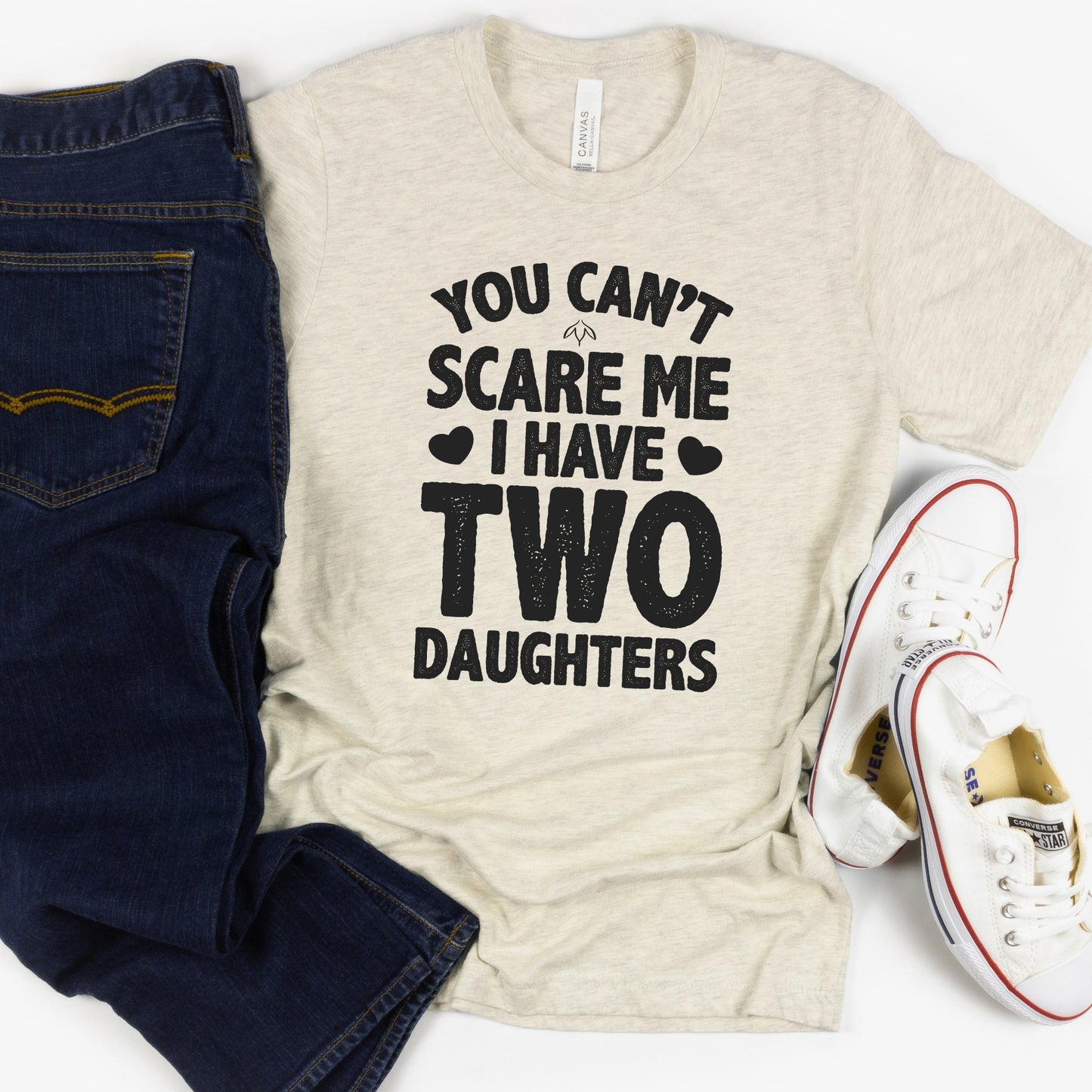 You can't scare me, I have two Daughters T-Shirt
