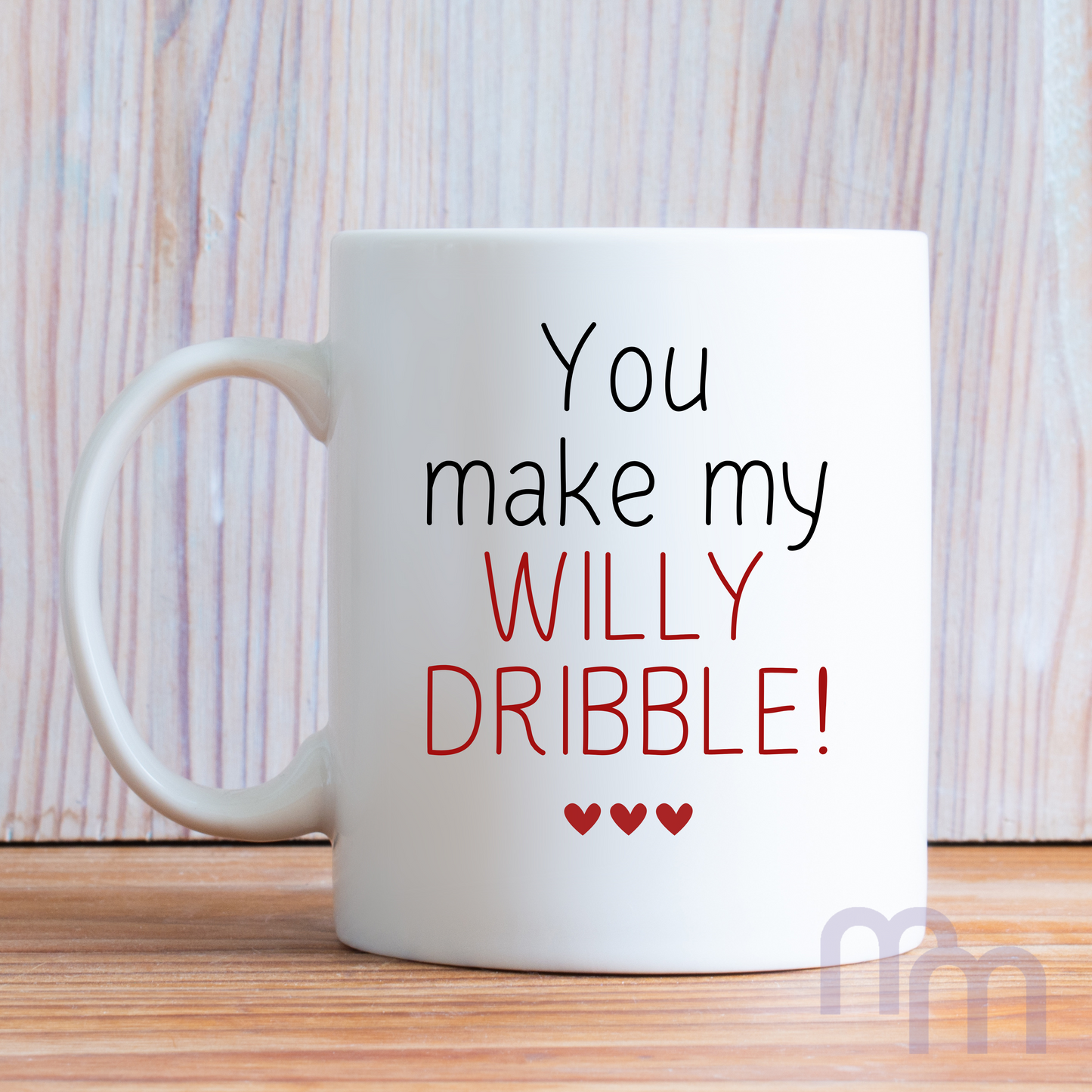 'You make my Willy dribble' naughty Valentines Day GIft Mug